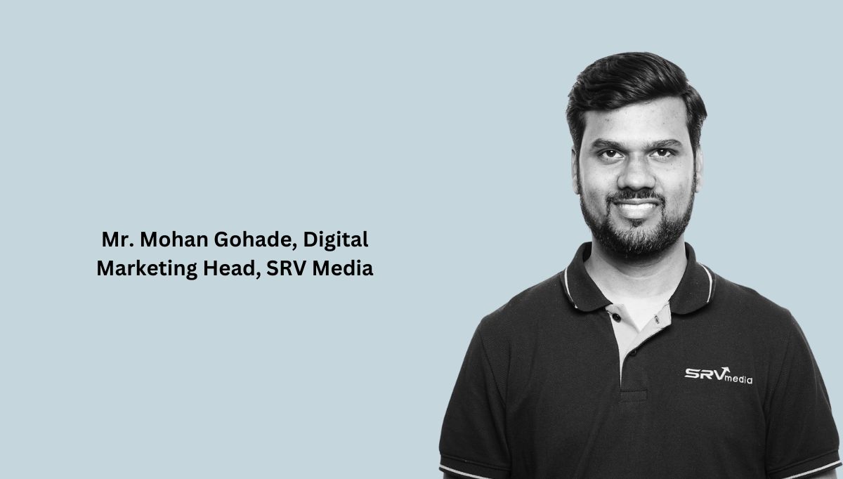 Mr. Mohan Gohade, Digital Marketing Head, SRV Media.